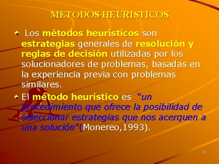 METODOS HEURISTICOS Los métodos heurísticos son estrategias generales de resolución y reglas de decisión METODOS HEURISTICOS Los métodos heurísticos son estrategias generales de resolución y reglas de decisión