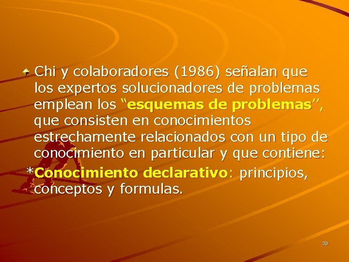 Chi y colaboradores (1986) señalan que los expertos solucionadores de problemas emplean los “esquemas Chi y colaboradores (1986) señalan que los expertos solucionadores de problemas emplean los “esquemas
