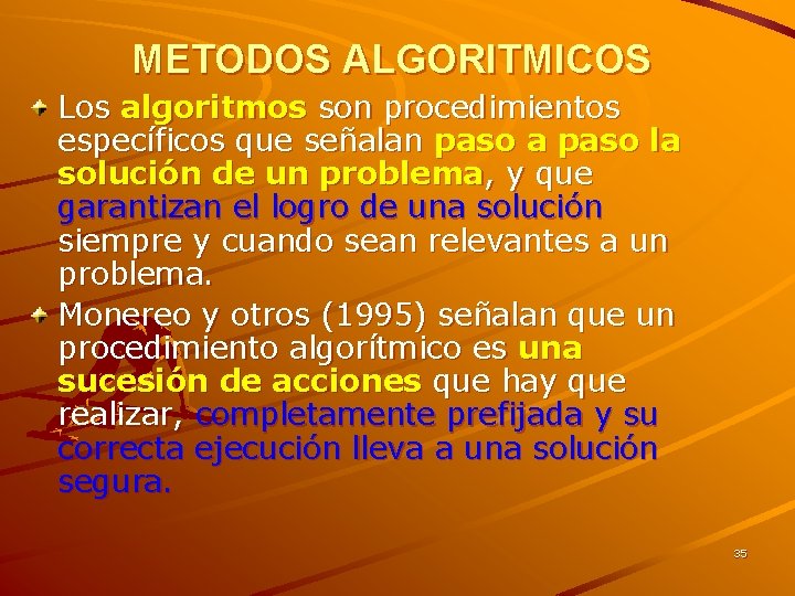METODOS ALGORITMICOS Los algoritmos son procedimientos específicos que señalan paso a paso la solución METODOS ALGORITMICOS Los algoritmos son procedimientos específicos que señalan paso a paso la solución