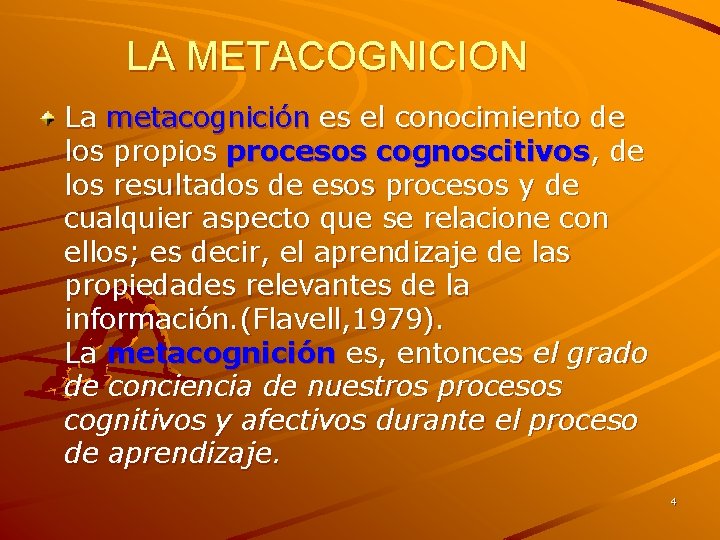 LA METACOGNICION La metacognición es el conocimiento de los propios procesos cognoscitivos, de los LA METACOGNICION La metacognición es el conocimiento de los propios procesos cognoscitivos, de los