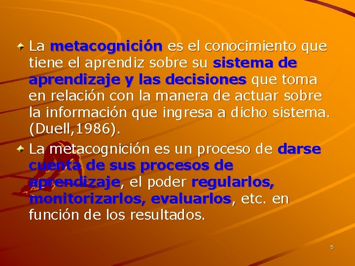 La metacognición es el conocimiento que tiene el aprendiz sobre su sistema de aprendizaje La metacognición es el conocimiento que tiene el aprendiz sobre su sistema de aprendizaje