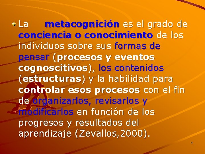 La metacognición es el grado de conciencia o conocimiento de los individuos sobre sus La metacognición es el grado de conciencia o conocimiento de los individuos sobre sus