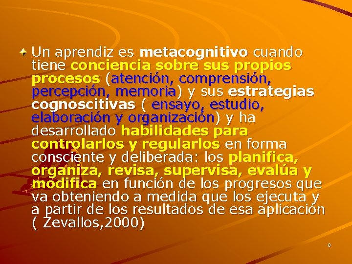 Un aprendiz es metacognitivo cuando tiene conciencia sobre sus propios procesos (atención, comprensión, percepción, Un aprendiz es metacognitivo cuando tiene conciencia sobre sus propios procesos (atención, comprensión, percepción,