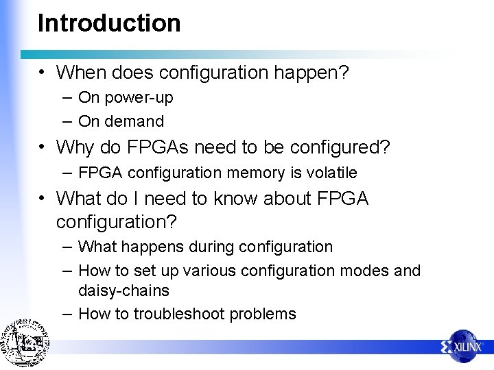 Introduction • When does configuration happen? – On power-up – On demand • Why