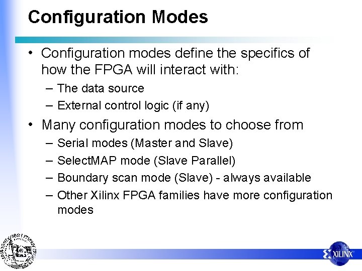Configuration Modes • Configuration modes define the specifics of how the FPGA will interact