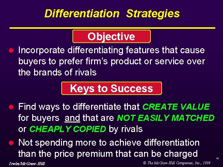Differentiation Strategies Objective l Incorporate differentiating features that cause buyers to prefer firm’s product Differentiation Strategies Objective l Incorporate differentiating features that cause buyers to prefer firm’s product