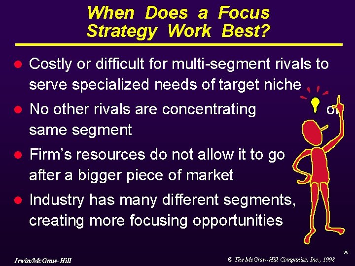 When Does a Focus Strategy Work Best? l Costly or difficult for multi-segment rivals When Does a Focus Strategy Work Best? l Costly or difficult for multi-segment rivals
