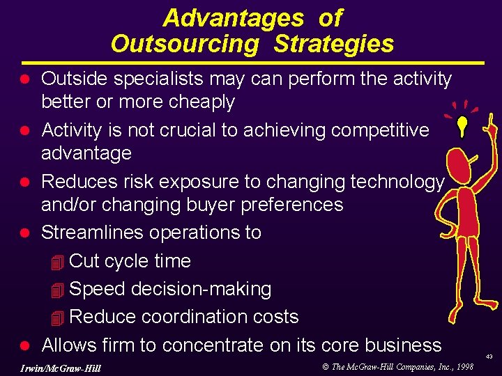 Advantages of Outsourcing Strategies l l l Outside specialists may can perform the activity Advantages of Outsourcing Strategies l l l Outside specialists may can perform the activity