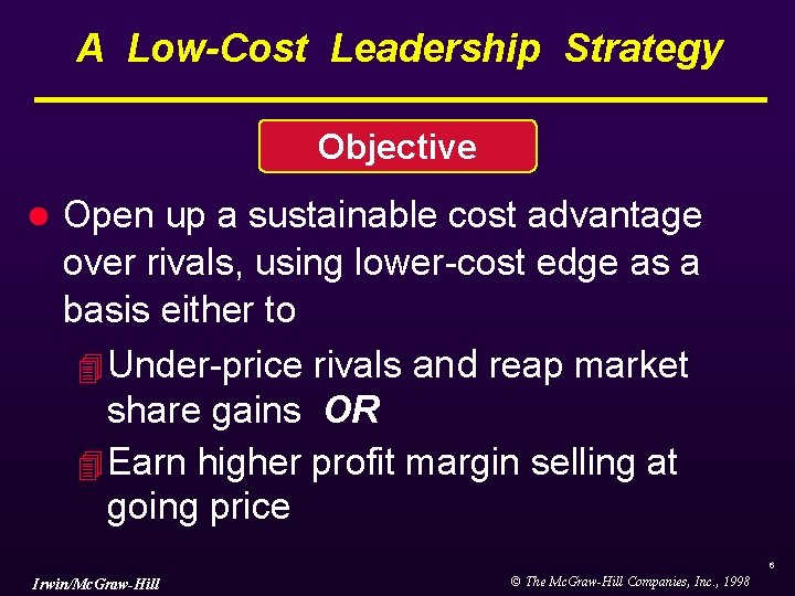 A Low-Cost Leadership Strategy Objective l Open up a sustainable cost advantage over rivals, A Low-Cost Leadership Strategy Objective l Open up a sustainable cost advantage over rivals,