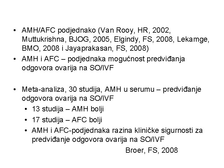  • AMH/AFC podjednako (Van Rooy, HR, 2002, Muttukrishna, BJOG, 2005, Elgindy, FS, 2008,