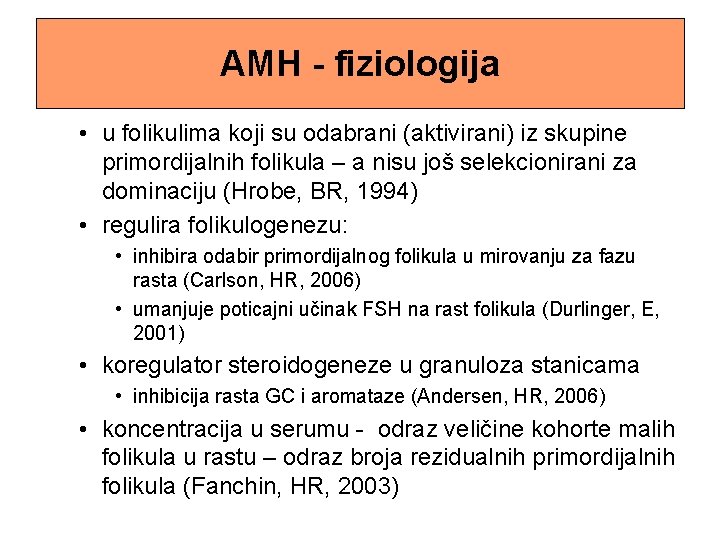AMH –AMH definicija i karakteristike - fiziologija • u folikulima koji su odabrani (aktivirani)