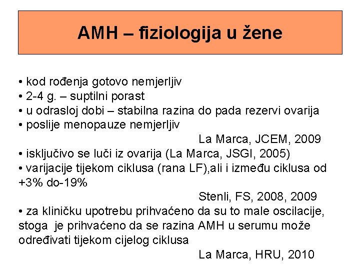 AMH – fiziologija u žene • kod rođenja gotovo nemjerljiv • 2 -4 g.