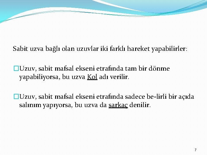 Sabit uzva bağlı olan uzuvlar iki farklı hareket yapabilirler: �Uzuv, sabit mafsal ekseni etrafında