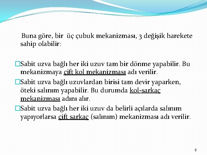 Buna göre, bir üç çubuk mekanizması, 3 değişik harekete sahip olabilir: �Sabit uzva bağlı