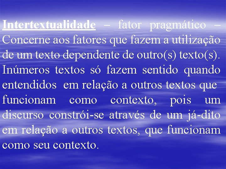Intertextualidade – fator pragmático – Concerne aos fatores que fazem a utilização de um