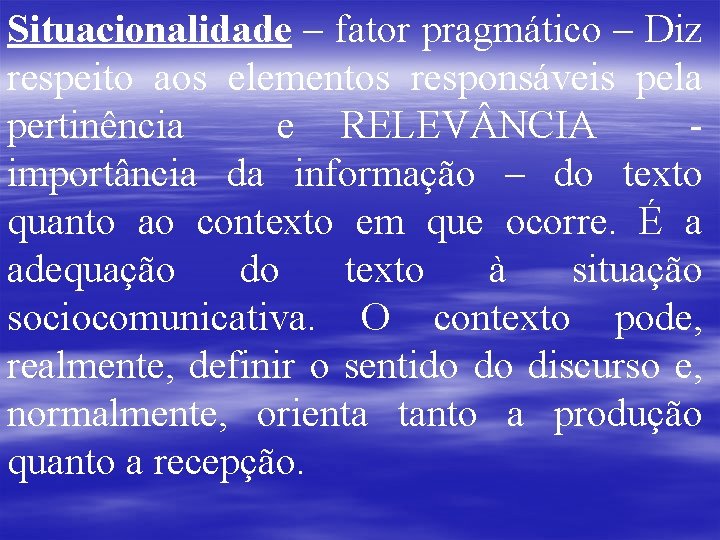 Situacionalidade – fator pragmático – Diz respeito aos elementos responsáveis pela pertinência e RELEV