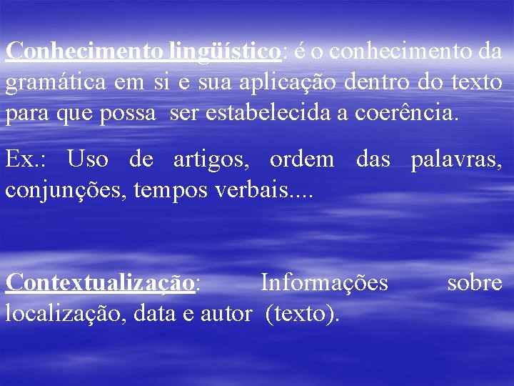 Conhecimento lingüístico: é o conhecimento da gramática em si e sua aplicação dentro do