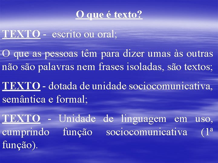 O que é texto? TEXTO - escrito ou oral; O que as pessoas têm