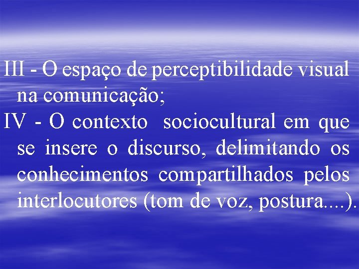 III - O espaço de perceptibilidade visual na comunicação; IV - O contexto sociocultural