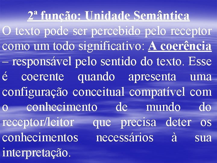 2ª função: Unidade Semântica O texto pode ser percebido pelo receptor como um todo