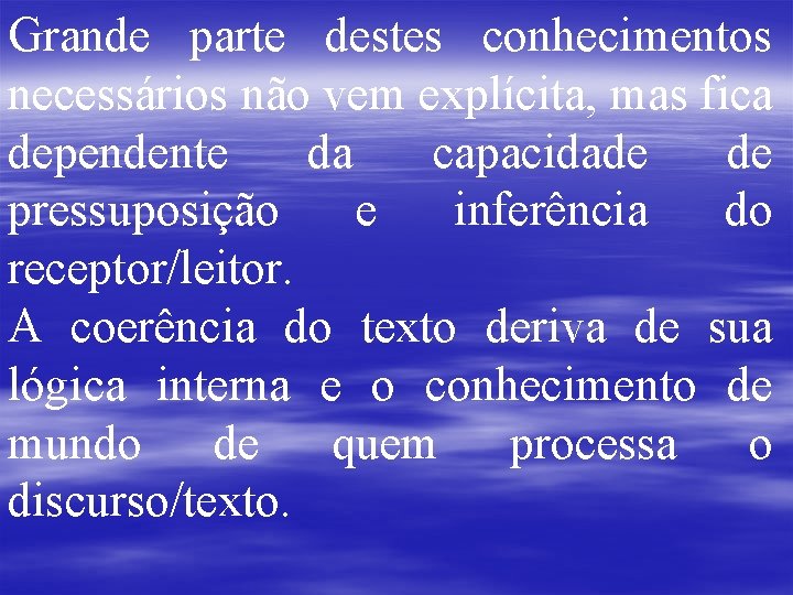 Grande parte destes conhecimentos necessários não vem explícita, mas fica dependente da capacidade de