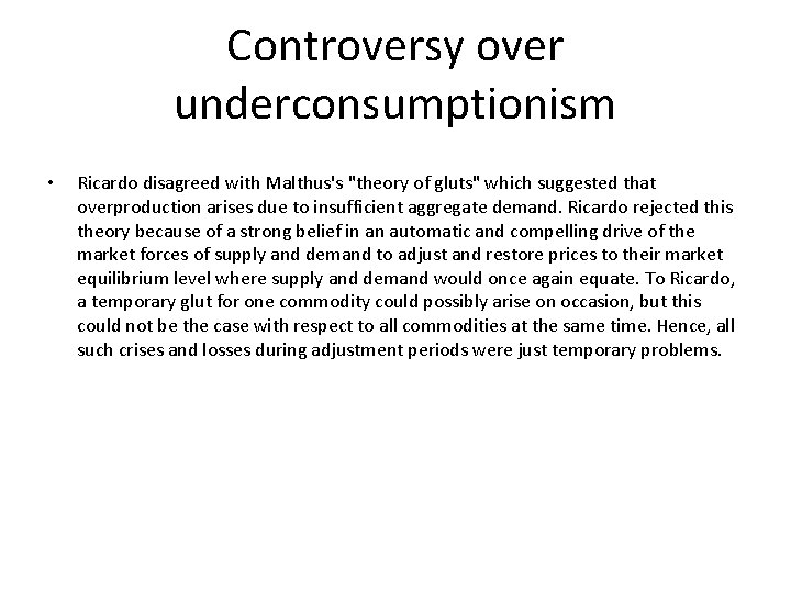 Controversy over underconsumptionism • Ricardo disagreed with Malthus's "theory of gluts" which suggested that