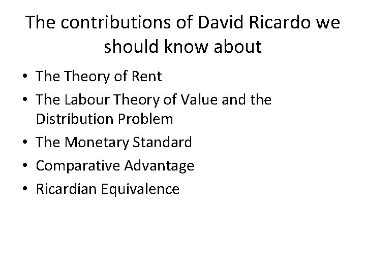 The contributions of David Ricardo we should know about • Theory of Rent •