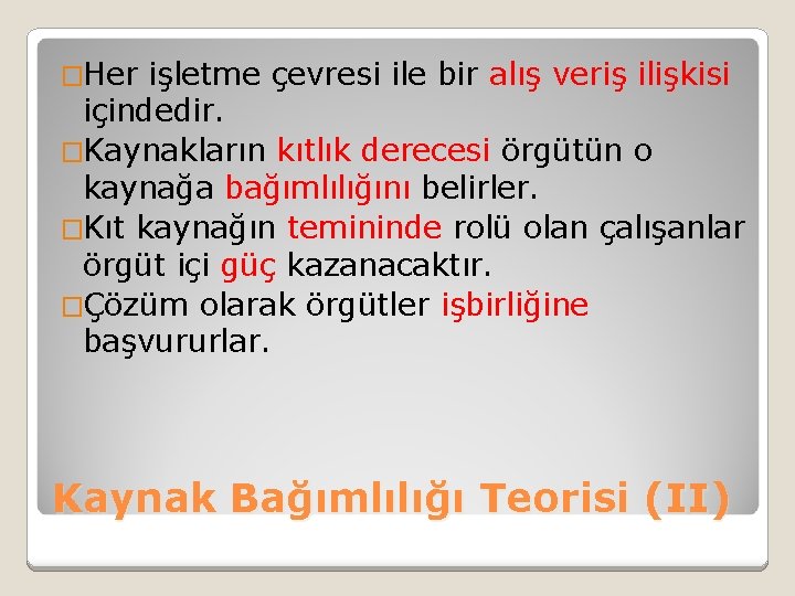 �Her işletme çevresi ile bir alış veriş ilişkisi içindedir. �Kaynakların kıtlık derecesi örgütün o