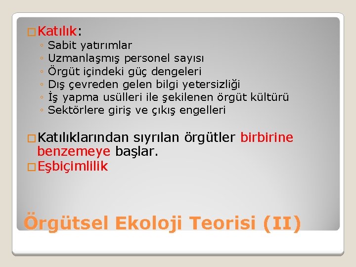 �Katılık: ◦ Sabit yatırımlar ◦ Uzmanlaşmış personel sayısı ◦ Örgüt içindeki güç dengeleri ◦