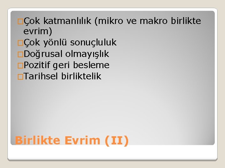 �Çok katmanlılık (mikro ve makro birlikte evrim) �Çok yönlü sonuçluluk �Doğrusal olmayışlık �Pozitif geri