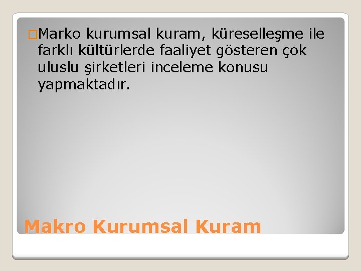 �Marko kurumsal kuram, küreselleşme ile farklı kültürlerde faaliyet gösteren çok uluslu şirketleri inceleme konusu