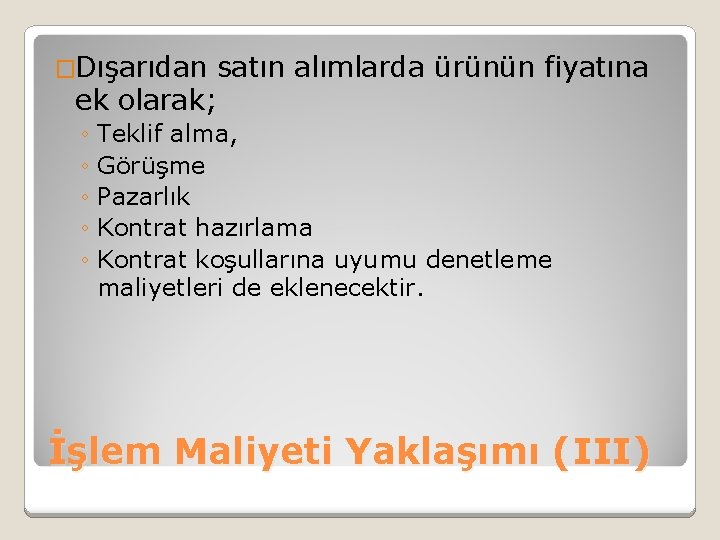 �Dışarıdan satın alımlarda ürünün fiyatına ek olarak; ◦ Teklif alma, ◦ Görüşme ◦ Pazarlık