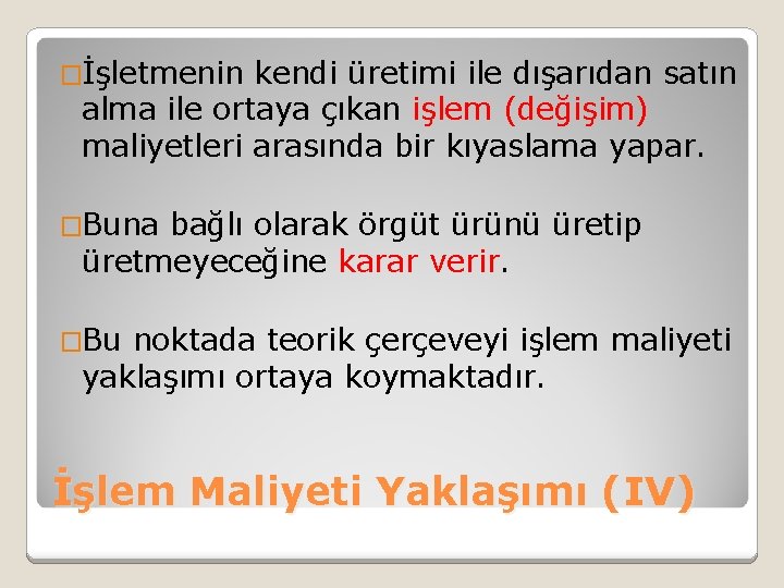 �İşletmenin kendi üretimi ile dışarıdan satın alma ile ortaya çıkan işlem (değişim) maliyetleri arasında