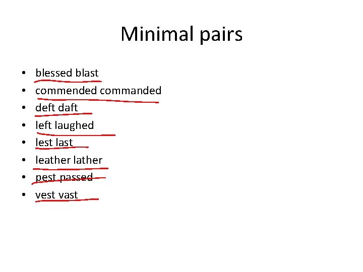 Minimal pairs • • blessed blast commended commanded deft daft left laughed lest last