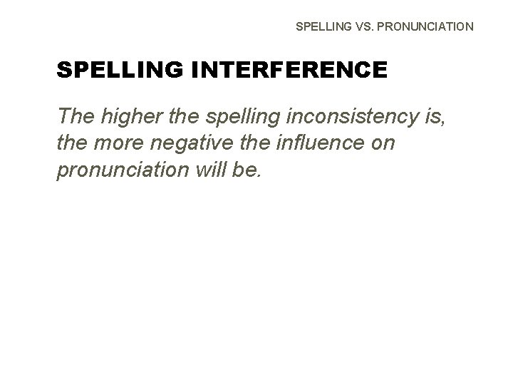 SPELLING VS. PRONUNCIATION SPELLING INTERFERENCE The higher the spelling inconsistency is, the more negative