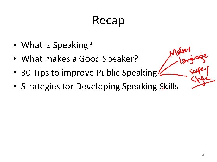 Recap • • What is Speaking? What makes a Good Speaker? 30 Tips to