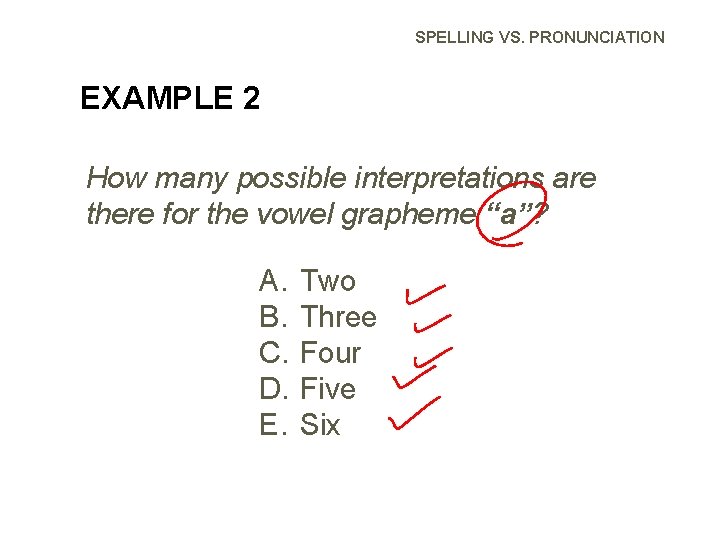 SPELLING VS. PRONUNCIATION EXAMPLE 2 How many possible interpretations are there for the vowel