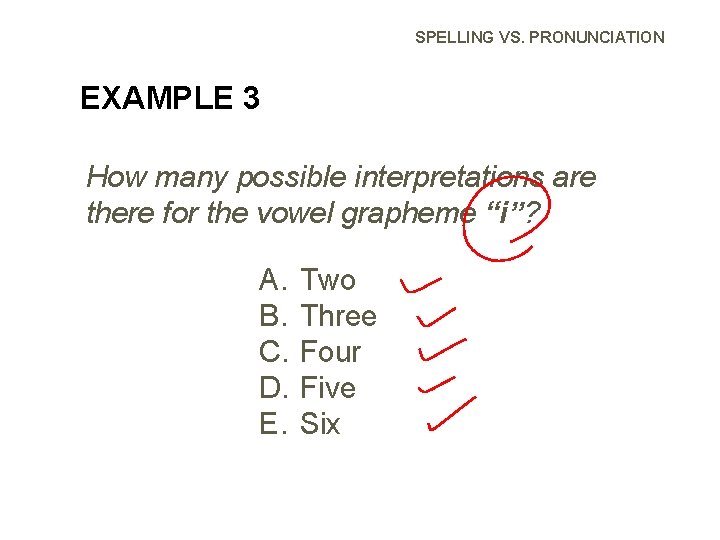SPELLING VS. PRONUNCIATION EXAMPLE 3 How many possible interpretations are there for the vowel