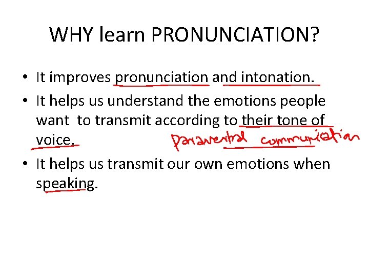 WHY learn PRONUNCIATION? • It improves pronunciation and intonation. • It helps us understand