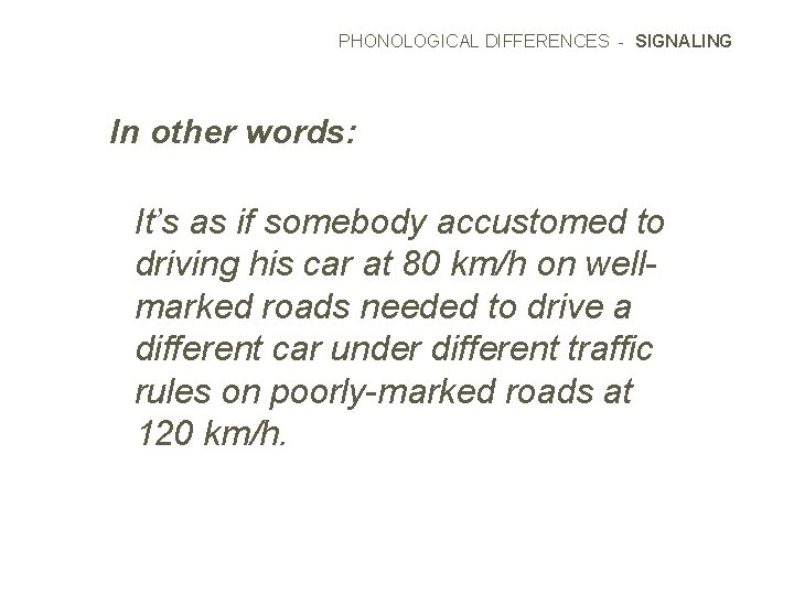 PHONOLOGICAL DIFFERENCES - SIGNALING In other words: It’s as if somebody accustomed to driving