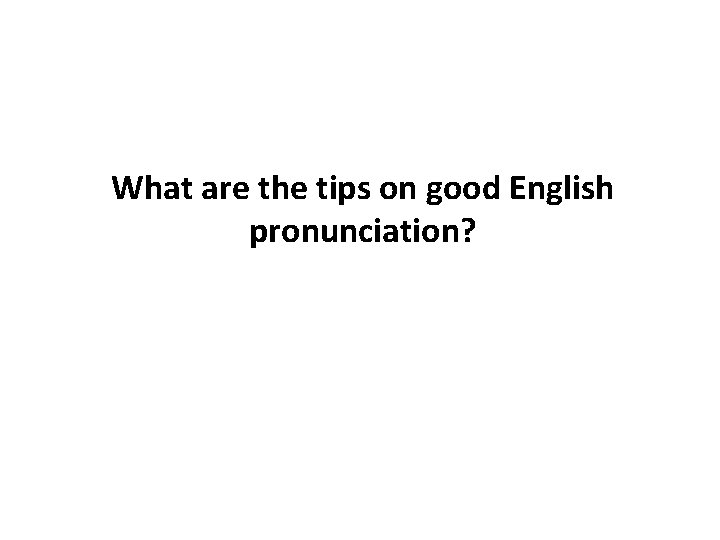 What are the tips on good English pronunciation? 