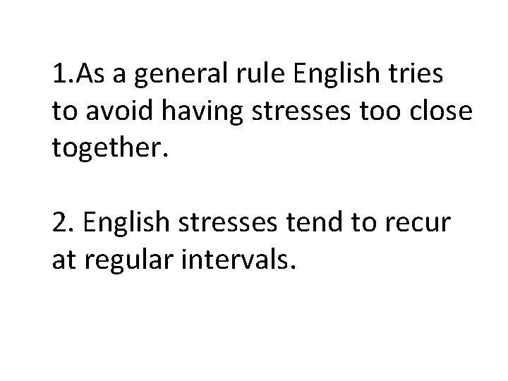 1. As a general rule English tries to avoid having stresses too close together.