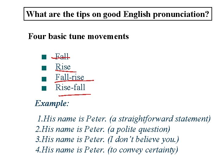 What are the tips on good English pronunciation? Four basic tune movements Fall Rise