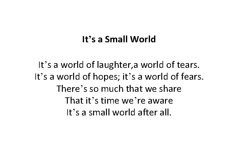 It’s a Small World It’s a world of laughter, a world of tears. It’s