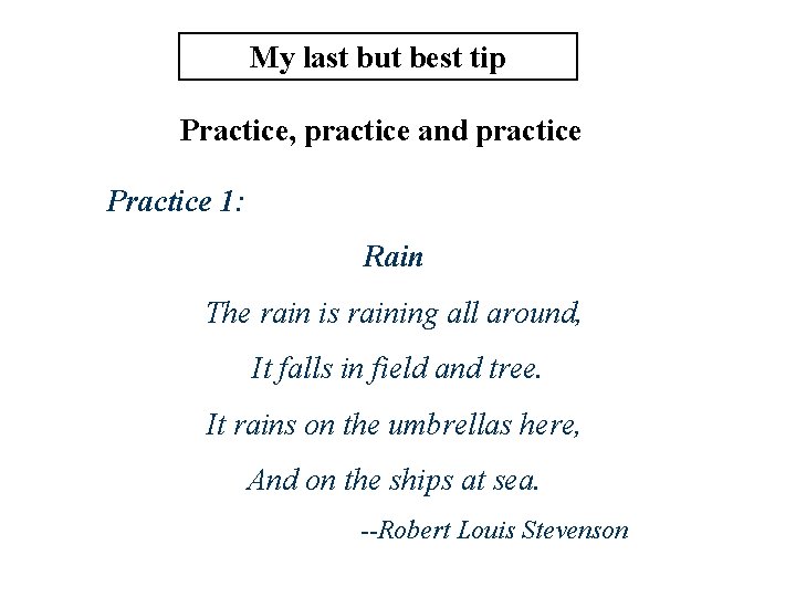 My last but best tip Practice, practice and practice Practice 1: Rain The rain