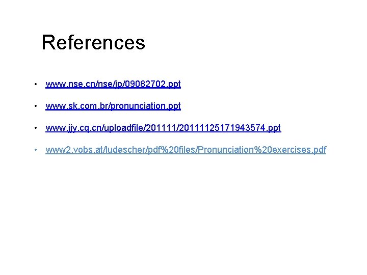 References • www. nse. cn/nse/jp/09082702. ppt • www. sk. com. br/pronunciation. ppt • www.