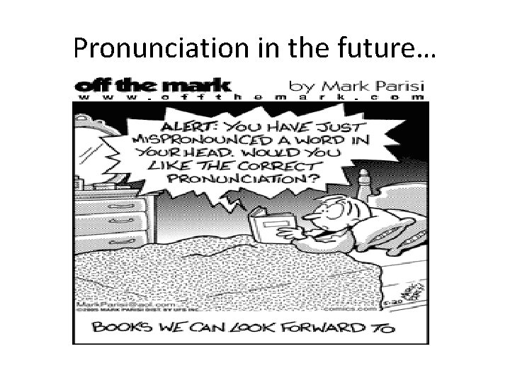 Pronunciation in the future… 