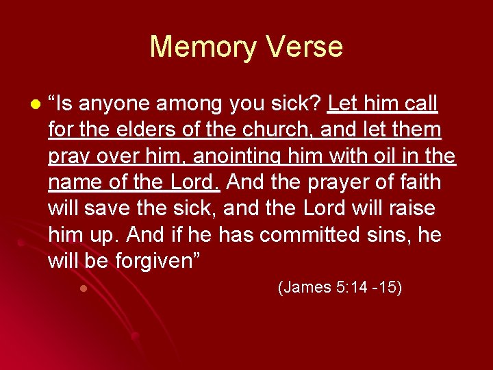 Memory Verse l “Is anyone among you sick? Let him call for the elders Memory Verse l “Is anyone among you sick? Let him call for the elders
