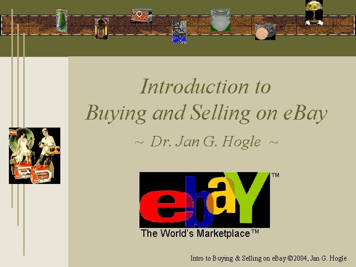 Introduction to Buying and Selling on e. Bay ~ Dr. Jan G. Hogle ~