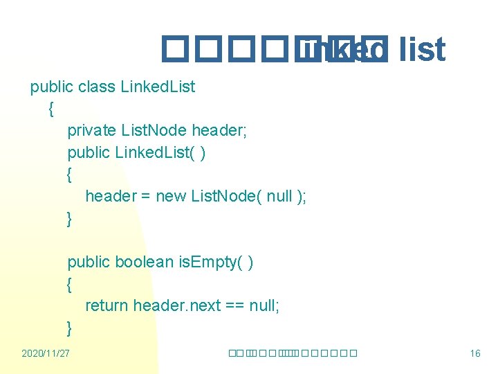 ������� linked list public class Linked. List { private List. Node header; public Linked.
